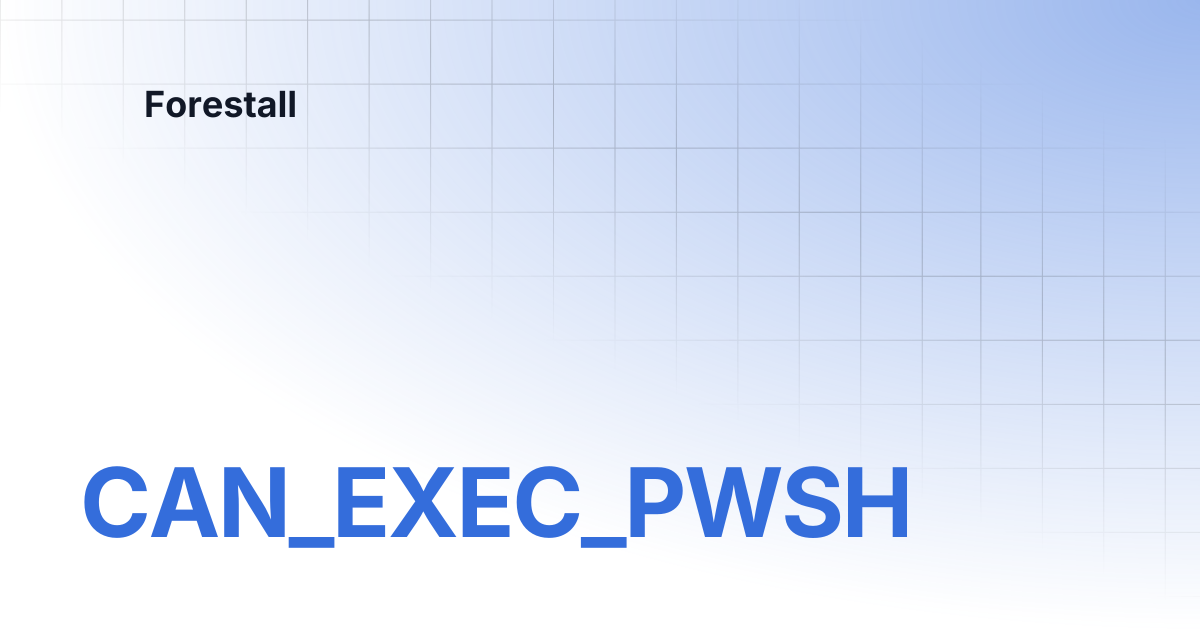 CAN_EXEC_PWSH | Forestall